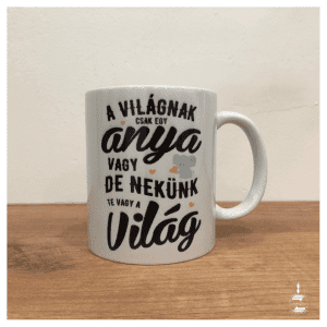 "Nekünk te vagy a világ" bögre